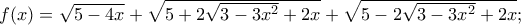 f(x) = \sqrt {5 - 4x}  + \sqrt {5 + 2\sqrt {3 - 3{x^2}}  + 2x}  + \sqrt {5 - 2\sqrt {3 - 3{x^2}}  + 2x};
