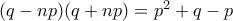 (q-np)(q+np)=p^2+q-p