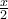 \frac {x}{2}