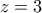 z=3