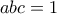 \displaystyle{abc=1}