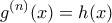 \displaystyle{g^{(n)}(x)=h(x)}