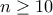 n\ge 10