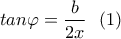 \displaystyle tan\varphi =\frac{b}{2x} \  \  (1)