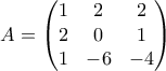 \displaystyle{A=\begin{pmatrix} 
1 &2  &2 \\  
2 &0  &1 \\  
1 & -6 &-4  
\end{pmatrix}}