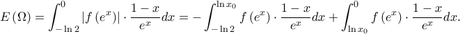\displaystyle E\left ( \Omega \right )=\int_{-\ln2}^{0}\left | f\left ( e^{x} \right ) \right |\cdot \frac{1-x}{e^{x}}dx=-\int_{-\ln 2}^{\ln x_{0}}f\left ( e^{x} \right )\cdot \frac{1-x}{e^{x}}dx+\int_{\ln x_{0}}^{0}f\left ( e^{x} \right )\cdot \frac{1-x}{e^{x}}dx.