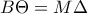 B\Theta =M\Delta