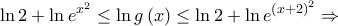 \displaystyle{\ln 2 + \ln {e^{{x^2}}} \le \ln g\left( x \right) \le \ln 2 + \ln {e^{{{\left( {x + 2} \right)}^2}}} \Rightarrow }