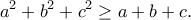 \displaystyle{a^2+b^2+c^2\geq a+b+c.} \displaystyle{a^2+b^2+c^2\geq a+b+c.}