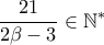  \displaystyle \frac{21}{2\beta -3}\in \mathbb{N}^{\ast }