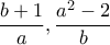 \displaystyle{\frac{b+1} {a} ,\frac{a^2 - 2}{b}} \displaystyle{\frac{b+1} {a} ,\frac{a^2 - 2}{b}}