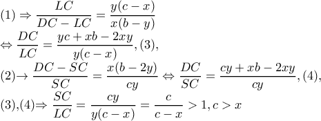 (1)\Rightarrow \dfrac{LC}{DC-LC}=\dfrac{y(c-x)}{x(b-y)}

\Leftrightarrow \dfrac{DC}{LC}=\dfrac{yc+xb-2xy}{y(c-x)},(3),

 (2)\rightarrow \dfrac{DC-SC}{SC}=\dfrac{x(b-2y)}{cy}\Leftrightarrow \dfrac{DC}{SC}=\dfrac{cy+xb-2xy}{cy},(4), 

(3),(4)\Rightarrow \dfrac{SC}{LC}=\dfrac{cy}{y(c-x)}=\dfrac{c}{c-x}> 1,c> x