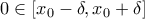 \displaystyle{0\in\left[x_0-\delta,x_0+\delta\right]}