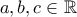 a,b,c \in \mathbb{R}