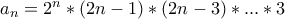 a_{n}=2^{n}*(2n-1)*(2n-3)*...*3
