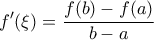 \displaystyle{f{'}(\xi)=\frac{f(b)-f(a)}{b-a}}