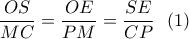 \displaystyle{\frac{OS}{MC}=\frac{OE}{PM}=\frac{SE}{CP} \  \ (1)}