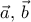 \vec a, \, \vec b