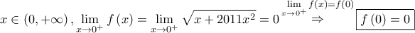 \displaystyle{ 
x \in \left( {0, + \infty } \right),\mathop {\lim }\limits_{x \to 0^ +  } f\left( x \right) = \mathop {\lim }\limits_{x \to 0^ +  } \sqrt {x + 2011x^2 }  = 0\mathop  \Rightarrow \limits^{\mathop {\lim }\limits_{x \to 0^ +  } f\left( x \right) = f\left( 0 \right)} \boxed{f\left( 0 \right) = 0} 
}