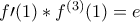 f\prime(1)*f^{(3)}(1)=e