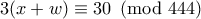 3(x+w)\equiv 30 \pmod{444}