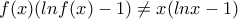 f(x)(lnf(x)-1) \neq x(lnx-1)