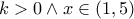 \displaystyle k> 0 \wedge x\in (1,5)