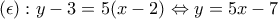 \displaystyle{(\epsilon):y-3=5(x-2)\Leftrightarrow y=5x-7}