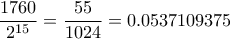 \displaystyle{ \frac{1760}{2^{15}} = \frac{55}{1024} = 0.0537109375 }