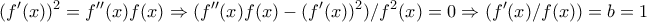 \displaystyle{(f'(x))^2=f''(x)f(x)\Rightarrow (f''(x)f(x)-(f'(x))^2)/f^2(x)=0\Rightarrow (f'(x)/f(x))=b=1}