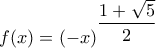 f(x)=(-x)^{\dfrac{1+\sqrt{5}}{2}}
