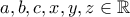 a,b,c,x,y,z \in \mathbb{R}
