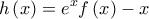 \displaystyle{h\left( x \right) = {e^x}f\left( x \right) - x}