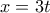 x=3t
