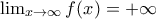\lim_{x\rightarrow\infty}f(x)=+\infty