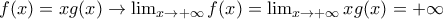 f(x)=xg(x) \rightarrow \lim_{x \rightarrow +\infty }f(x)=\lim_{x \rightarrow +\infty }xg(x)=+\infty f(x)=xg(x) \rightarrow \lim_{x \rightarrow +\infty }f(x)=\lim_{x \rightarrow +\infty }xg(x)=+\infty