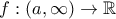 f:(a,\infty )\rightarrow \mathbb{R}