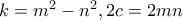 k=m^2-n^2, 2c=2mn k=m^2-n^2, 2c=2mn