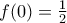 f(0)=\frac{1}{2}