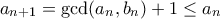 a_{n+1} = \gcd (a_n, b_n) + 1 \leq a_n