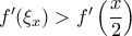 f'(\xi_x)>f'\left(\dfrac{x}{2}\right)