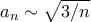 a_{n}\sim \sqrt{3/n}