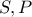 S , P