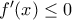 {f}'(x)\leq 0