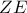 ZE