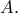 \displaystyle{A}.