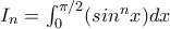 I_n=\int_{0}^{\pi/2}(sin^{n}x)dx