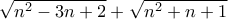 \sqrt{n^2-3n+2}+\sqrt{n^2+n+1}