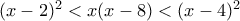(x-2)^2<x(x-8)<(x-4)^2