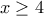 x\geq 4